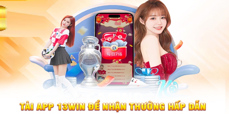 Hướng dẫn chi tiết từ A đến Z các thao tác tải app 13WIN