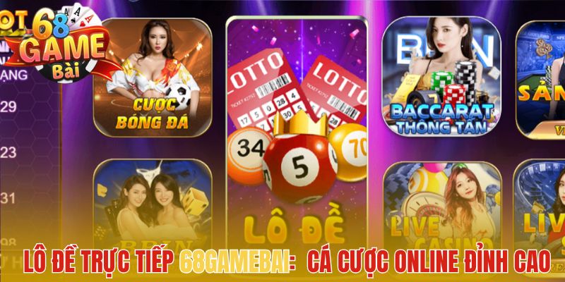 Lô Đề 68 Game Bài - Thắng Lớn Với tỷ Lệ Ăn Cao