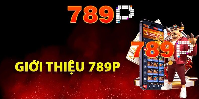 Lý Do 789P Thu Hút Hàng Ngàn Người Chơi