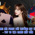 Game Bài F8bet Đổi Thưởng [Uy Tín] - Top 10 Tựa Game Hấp Dẫn