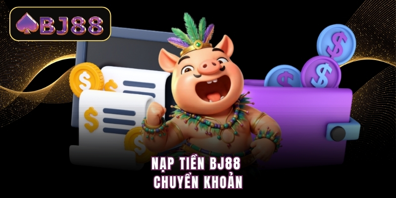 Nạp tiền BJ88 chuyển khoản