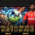 Over Là Tài Hay Xỉu? Giải Đáp Chi Tiết Từ A-Z Cho Cược Thủ