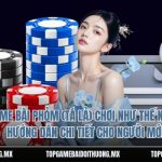 Game Bài Phỏm (Tá Lả) Chơi Như Thế Nào? Hướng Dẫn Chi Tiết Cho Người Mới