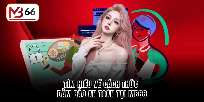 Tìm hiểu về cách thức đảm bảo an toàn tại MB66