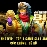 Nổ Hũ Nhatvip - Top 5 Game Slot Jackpot Cực Khủng, Dễ Nổ