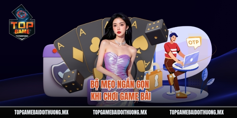 Bộ mẹo ngắn gọn khi chơi game bài