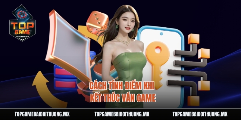 Cách tính điểm khi kết thúc ván game.