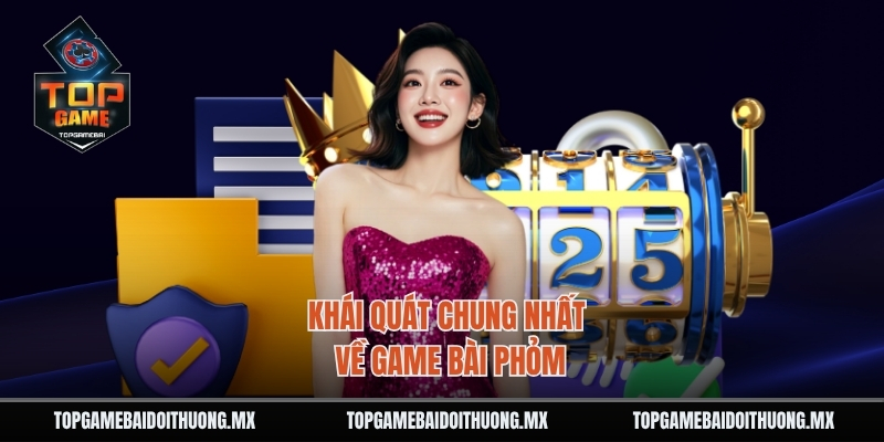 Khái quát chung nhất về game bài Phỏm
