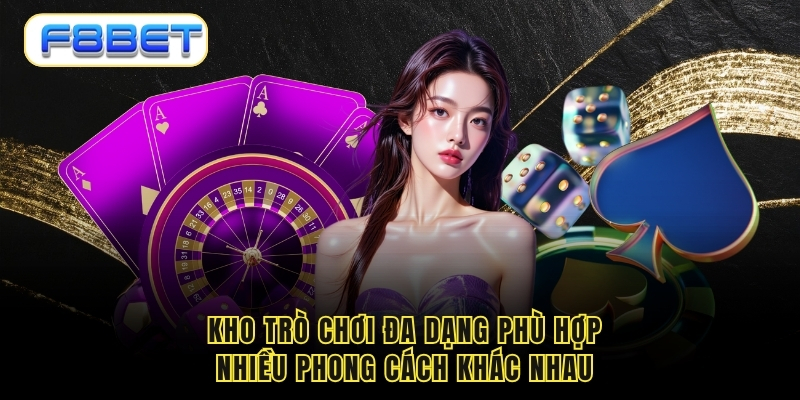 Kho trò chơi đa dạng phù hợp nhiều phong cách khác nhau